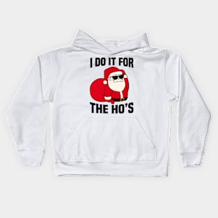 I do it for the Ho's Christmas Santa Claus Kids Hoodie